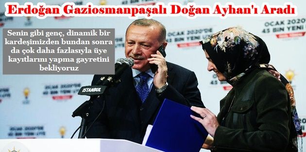 Erdoğan AK Partiye yeni üye olan Gaziosmanpaşalı Doğan Ayhan'ı telefonla aradı!