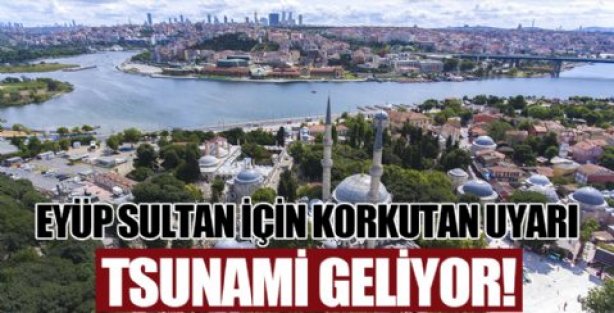 İstanbul için tüyler ürperten deprem ve tsunami uyarısı! Eyüp'e bile gidebilir