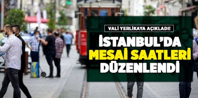 İstanbul Valisi açıkladı! Mesai saatleri belli oldu