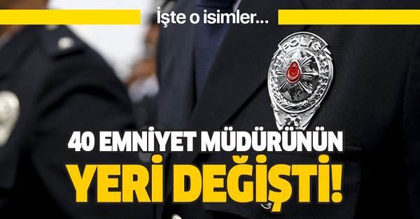 İstanbul'da 40 emniyet müdürünün yeri değişti