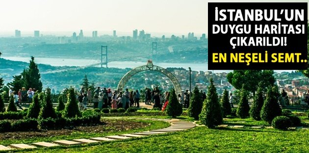 İstanbul'un duygu haritası çıkarıldı! İşte duyguların en yoğun olduğu yerler
