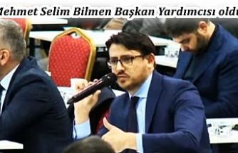 Meclis Üyesi Mehmet Selim Bilmen, Başkan Yardımcısı oldu!