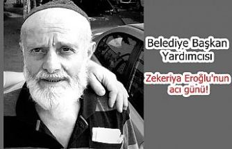 Belediye Başkan Yardımcısı Zekeriya Eroğlu'nun acı günü!