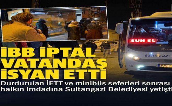 İBB otobüsleri iptal etti, vatandaşın imdadına Sultangazi Belediyesi yetişti