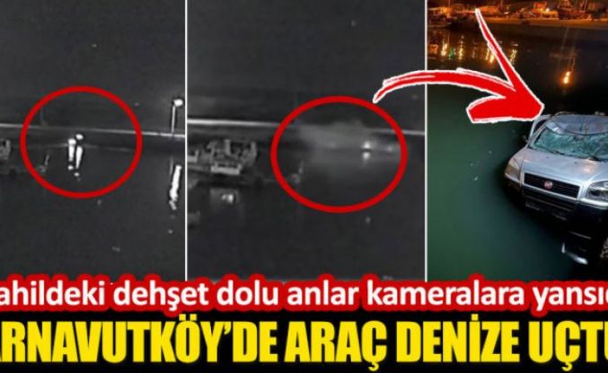 Arnavutköy’de araç denize uçtu!