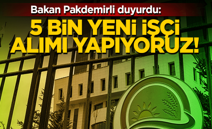 5 bin yeni işçi alınacak! Tarım ve Orman Bakanlığı duyurdu