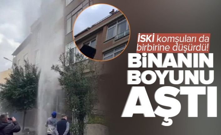 İSKİ çalışmasında boru patladı sular binanın boyunu aştı! Komşular birbirine girdi.