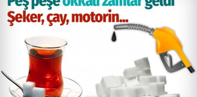 Şekere ve çaya okkalı zam geldi! Motorin de dün akşam zamlandı