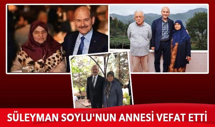 Bakan Süleyman Soylu'nun annesi yarın Gaziosmanpaşa'da son yolculuğuna uğurlanacak