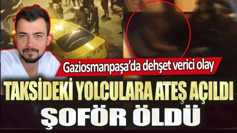 Gaziosmanpaşa’da taksici öldürüldü, yolcuları yaralandı