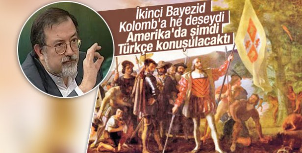 “2.Bayezid Kristof Kolomb’a ‘Tamam’ Deseydi ABD'de Türkçe Konuşulacaktı!”