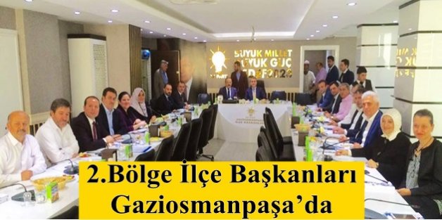 2.Bölge İlçe Başkanları Toplantısı Gaziosmanpaşa’da Yapıldı...