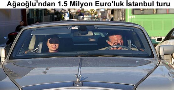 Ağaoğlu 1.5 milyon Euro’luk lüks aracıyla İstanbul sokaklarında...