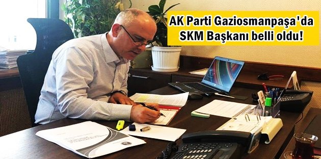 AK Parti Gaziosmanpaşa'da SKM Başkanı belli oldu!