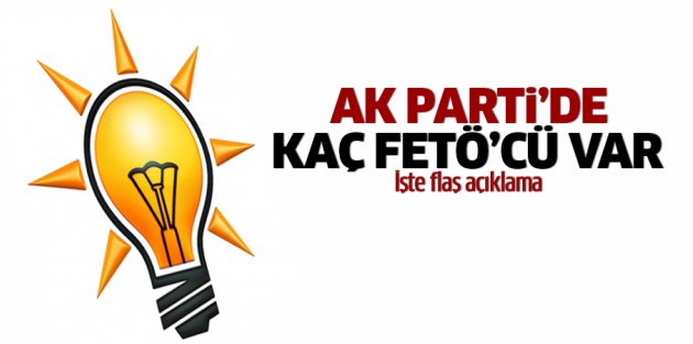 AK Parti'de kaç FETÖ'cü var? Yetkili isimden flaş açıklama