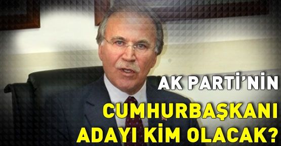 AK Parti'nin Cumhurbaşkanı adayı belli mi?