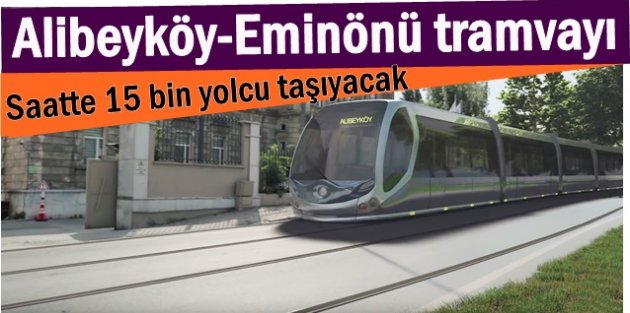 Alibeyköy-Eminönü tramvayı, saatte 15 bin yolcu taşıyacak