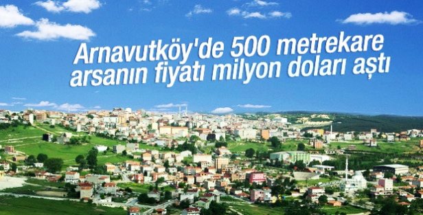 Arnavutköy'de arsa fiyatları milyon doları aştı