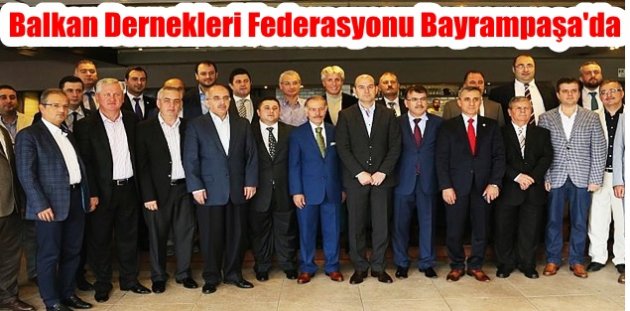 Balkan Dernekleri Federasyonu Bayrampaşa'da