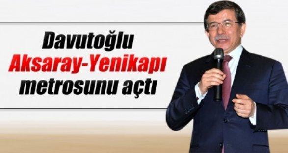 Başbakan Aksaray-Yenikapı hattını açtı