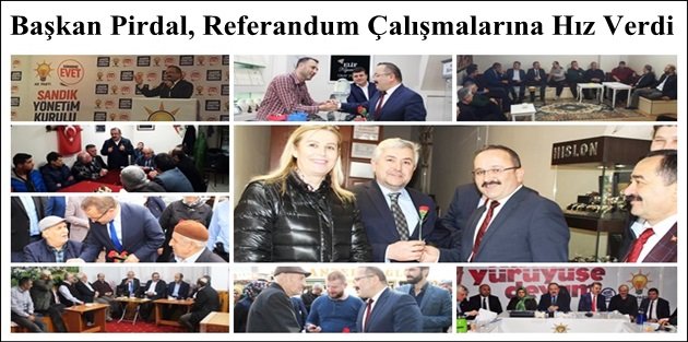 Başkan Pirdal, Referandum Çalışmalarına Hız Verdi
