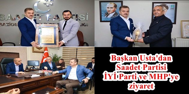 Başkan Usta'dan Saadet Partisi İYİ Parti ve MHP'ye ziyaret