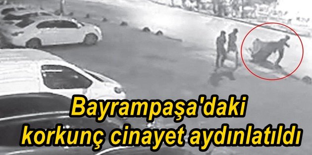 Bayrampaşa'daki korkunç cinayet aydınlatıldı