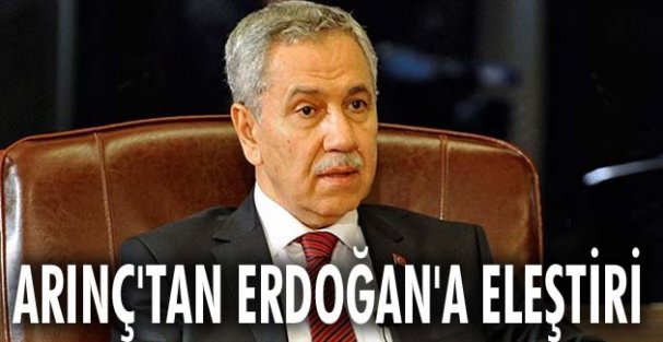 Bülent Arınç'tan Erdoğan'a eleştiri