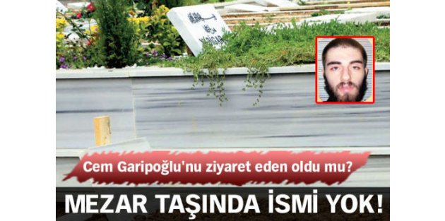 Cem Garipoğlu'nun mezar taşında ismi yok