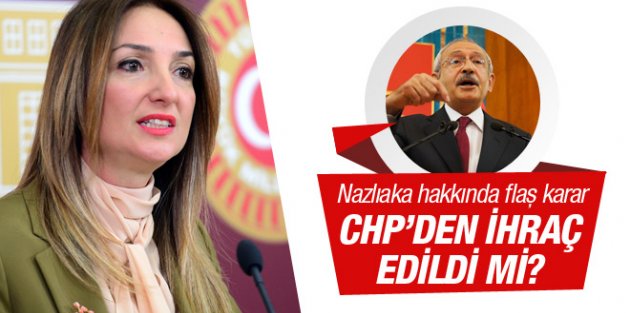 CHP'de Aylin Nazlıaka kararı ihraç edildi mi?