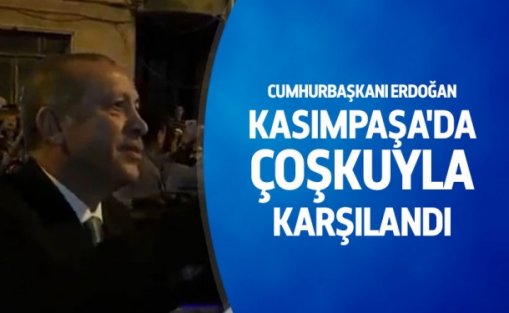 Cumhurbaşkanı Erdoğan Kasımpaşa'da coşkuyla karşılandı