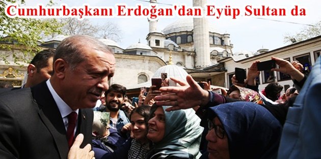 Cumhurbaşkanı Erdoğan'dan Eyüp Sultan da...