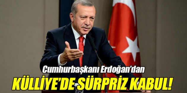 Cumhurbaşkanı Erdoğan'dan sürpriz kabul!