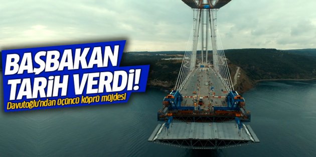 Davutoğlu 3. köprü için tarih verdi!