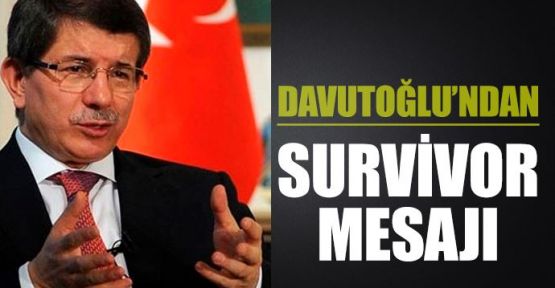 Davutoğlu'ndan Survivor mesajı