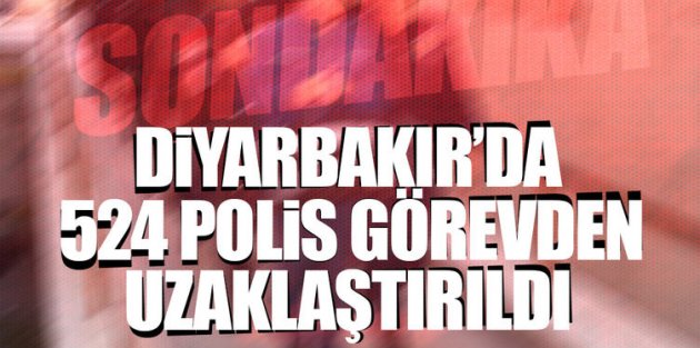 Diyarbakır’da 524 polis görevden uzaklaştırıldı