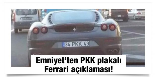 Emniyet'ten PKK plakalı Ferrari açıklaması!
