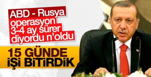 Erdoğan: 3-4 ay sürer dediler, 15 günde iş bitti