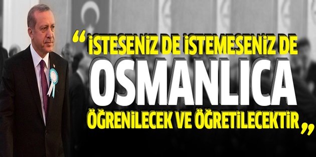 Erdoğan: Okullarda Osmanlıca öğretilecek