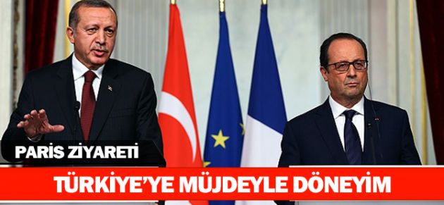 Erdoğan: Türkiye'ye müjdeyle döneyim