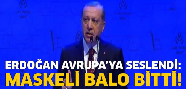 Erdoğan'dan Avrupa'ya: Maskeli balo sona erdi