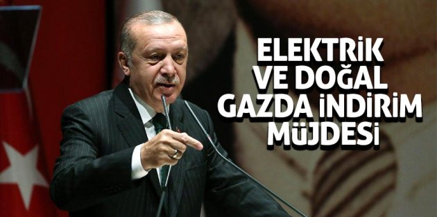 Erdoğan'dan elektrik ve doğal gazda indirim müjdesi