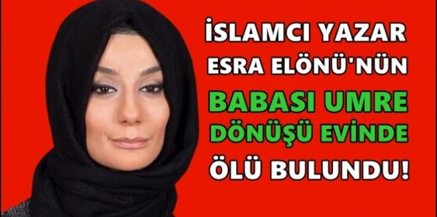 Esra Elönü'nün babası Gaziosmanpaşa'daki evinde ölü bulundu!