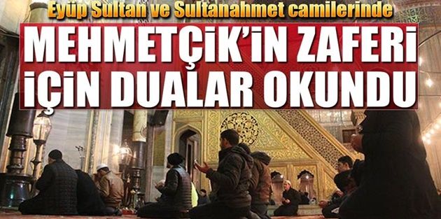 Eyüp Sultan ve Sultanahmet Camii'nde Mehmetçiğin zaferi için dualar okundu