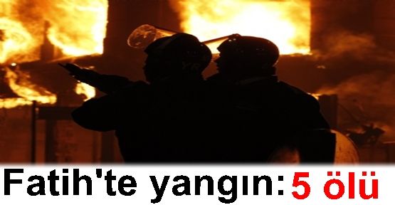 Fatih'te yangın: 5 ölü