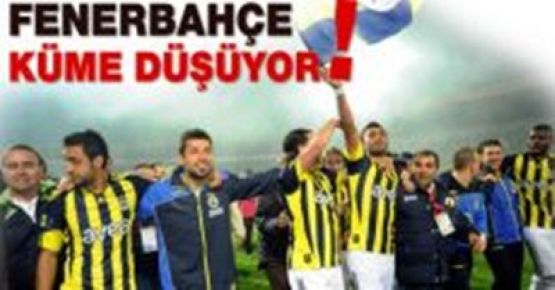 Fenerbahçe küme düşürülüyor!