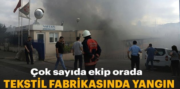 Gaziomanpaşa'da tekstil fabrikasında yangın