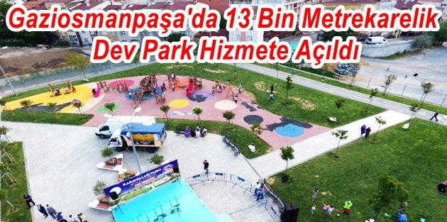 Gaziosmanpaşa'da 13 Bin Metrekarelik Dev Park Hizmete Açıldı