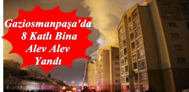 Gaziosmanpaşa'da 8 Katlı Bina Alev Alev Yandı