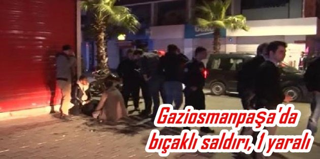 Gaziosmanpaşa'da bıçaklı saldırı, 1 yaralı